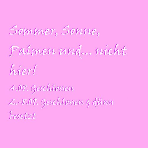 Sommer, Sonne, Palmen und... nicht hier! 2.-8. September Fanladen geschlossen
