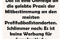 Das ist eine Ohrfeige an die gelebte Praxis der Mitbestimmung an den meisten Profifußballstandorten. Schlimmer noch: Es ist keine Werbung für demokratische Prozesse!